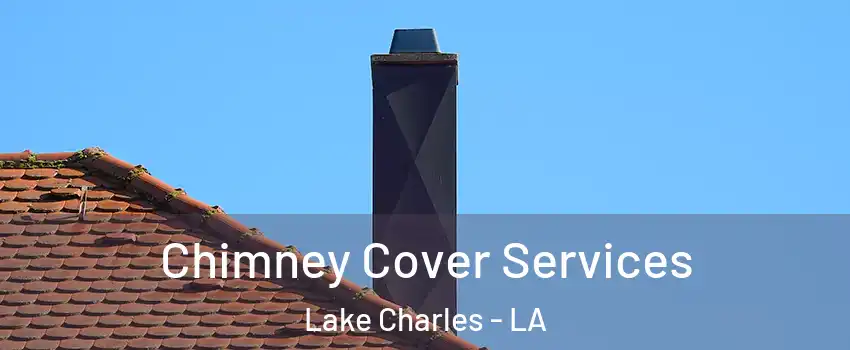  Chimney Cover Services Lake Charles - LA