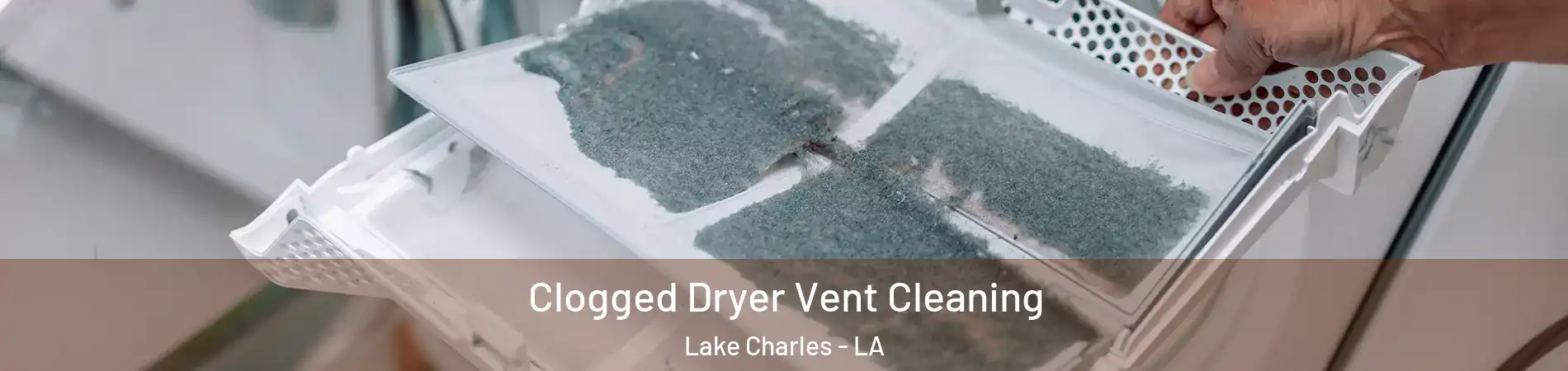  Clogged Dryer Vent Cleaning Lake Charles - LA