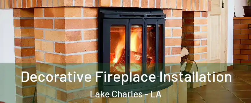  Decorative Fireplace Installation Lake Charles - LA
