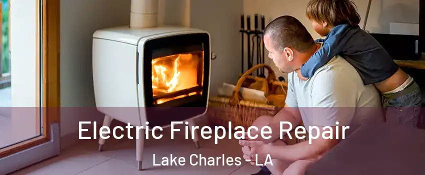  Electric Fireplace Repair Lake Charles - LA