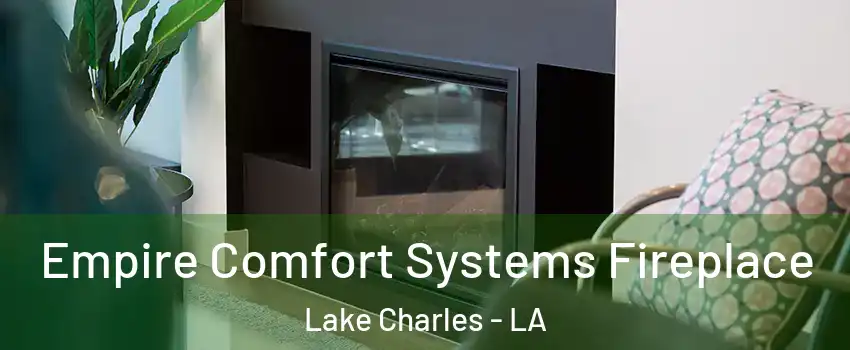 Empire Comfort Systems Fireplace Lake Charles - LA