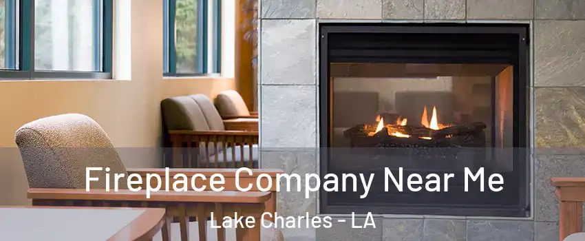  Fireplace Company Near Me Lake Charles - LA
