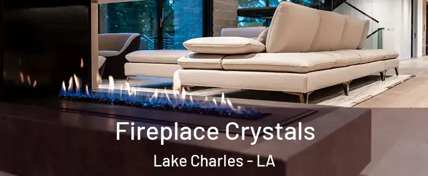  Fireplace Crystals Lake Charles - LA