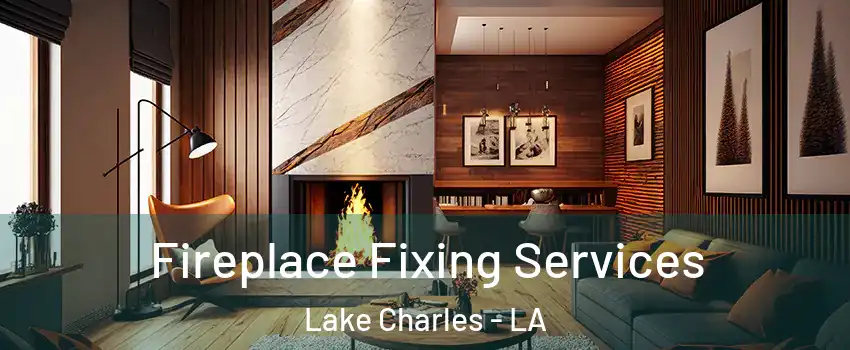  Fireplace Fixing Services Lake Charles - LA