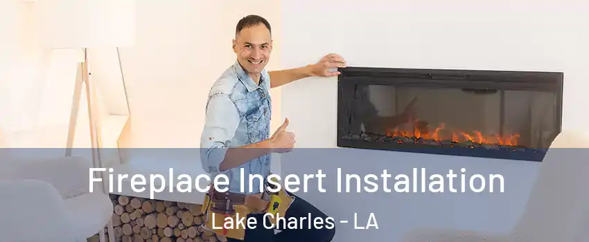  Fireplace Insert Installation Lake Charles - LA