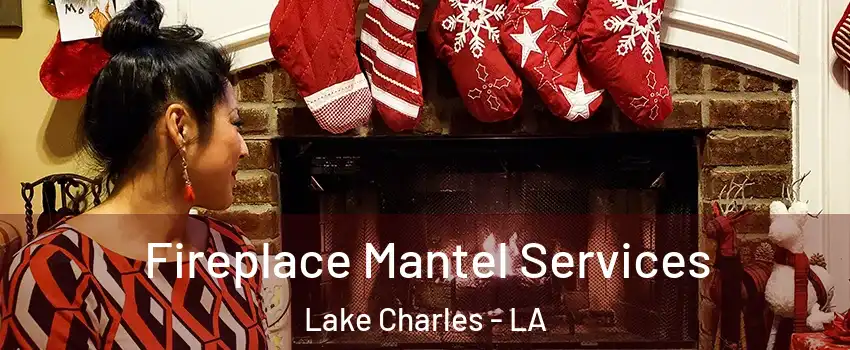  Fireplace Mantel Services Lake Charles - LA