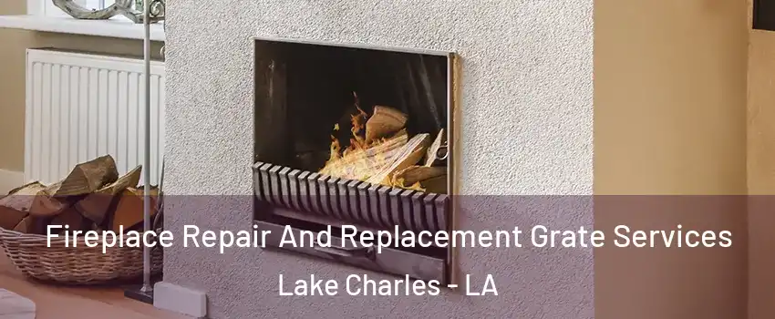  Fireplace Repair And Replacement Grate Services Lake Charles - LA