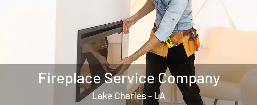  Fireplace Service Company Lake Charles - LA
