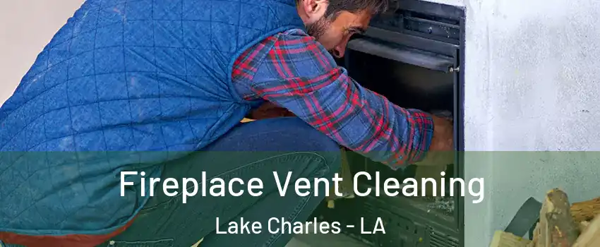  Fireplace Vent Cleaning Lake Charles - LA