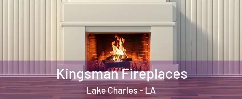  Kingsman Fireplaces Lake Charles - LA