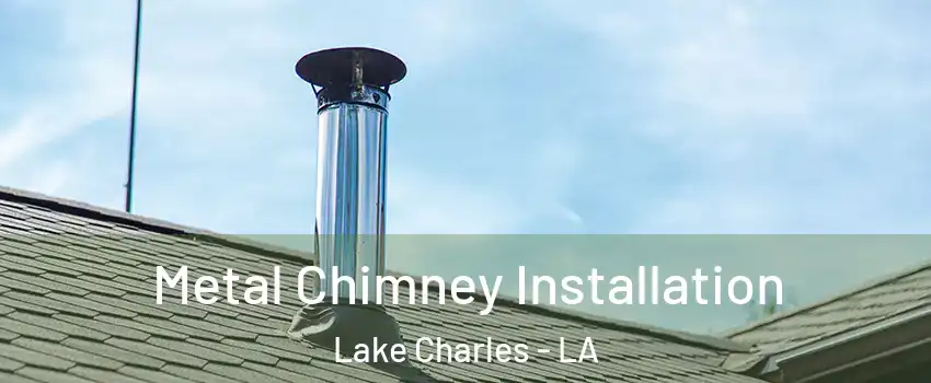  Metal Chimney Installation Lake Charles - LA