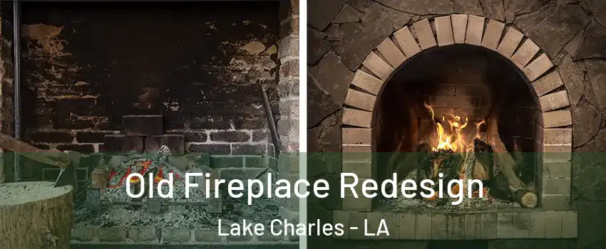  Old Fireplace Redesign Lake Charles - LA