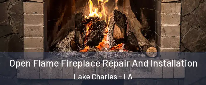  Open Flame Fireplace Repair And Installation Lake Charles - LA