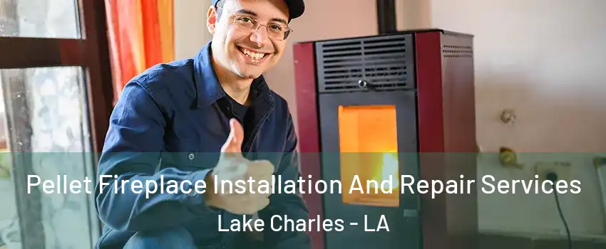  Pellet Fireplace Installation And Repair Services Lake Charles - LA
