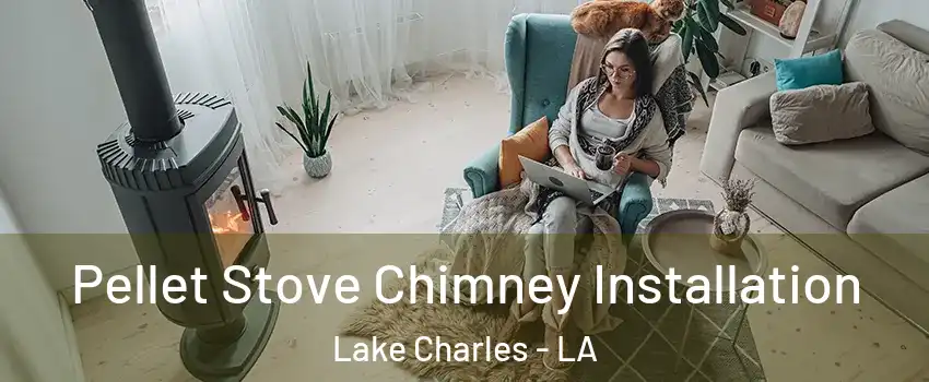 Pellet Stove Chimney Installation Lake Charles - LA