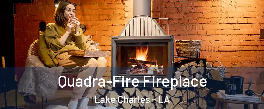  Quadra-Fire Fireplace Lake Charles - LA