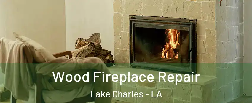  Wood Fireplace Repair Lake Charles - LA