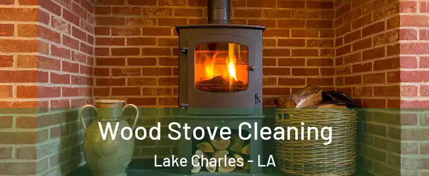  Wood Stove Cleaning Lake Charles - LA