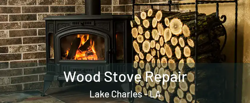  Wood Stove Repair Lake Charles - LA